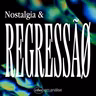 NOSTALGIA & REGRESSÃO