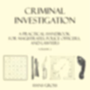 Criminal Investigation: a Practical Handbook for Magistrates, Police Officers and Lawyers, Volume 2 by Hans Gross (1847 - 1915)