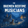 The Bremen Bedtime Musicians (Encore)