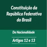 Constituicao Federal Da Nacionalidade Arts. 12 e 13