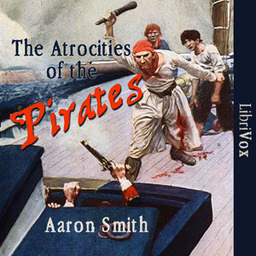 Atrocities of the Pirates, The by Aaron Smith ( - 1862)
