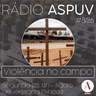Rádio ASPUV #8/26 | Violência no campo
