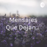Mensajes Que Dejan...