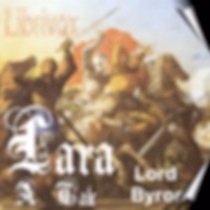 Lara, A Tale by George Gordon, Lord Byron (1788 - 1824)
