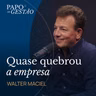 O ERRO DE GESTÃO QUE QUEBRA ATÉ EMPRESA DE BILHÃO (com Walter Maciel) | Papo de Gestão