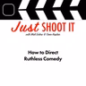 How to Direct Ruthless Comedy w/Rick Darge - Just Shoot It 544