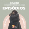 #75 - Debatendo Outlander EP 701 - " A Life Well Lost".