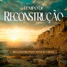 Episódio 329 | Tempo de Reconstrução: Reconstruindo nossas Vidas - Pr. Francisco Chaves