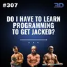 #307: Do I Have to Learn Programming to Get Jacked?
