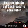 Astrobitácora - 7x24 - La gran misión del Observatorio Vera Rubin