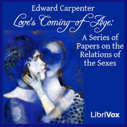 Love's Coming-of-Age: A Series of Papers on the Relations of the Sexes by Edward Carpenter (1844 - 1929)