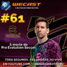 ⚽️Wecast 61⚽️ - A morte do Pro Evolution Soccer