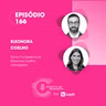 EP #166: Eleonora Coelho, foco e excelência em tudo que faz.