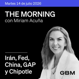 THE MORNING 14-07-26 | Irán, Fed y China dominan; GAP y Chipotle destacan en México.