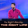 The Right Fellowship… The Right Life!