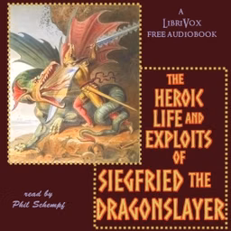 Heroic Life and Exploits of Siegfried the Dragon Slayer, The by Anonymous