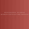 Between Pentecost and Parousia