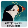 E387 O Propópito Do Ócalipito