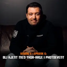 Fotonørds - Sesong 2 - Episode 06: Bli kjent med Thor-Aage i Photoevent