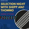 Selection Night with Shepp and Thommo Episode 3 Season 2 Get Home Safe Episode