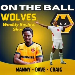 MASSIVE WEEK ๐จ Manny, Dave & Craig discuss Wolves & England "ON THE BALL" EP 647