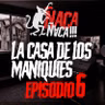 La casa de los maniquies - ÑACA ÑACA / Ep.6