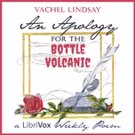 Apology for the Bottle Volcanic, An by Vachel Lindsay (1879 - 1931)