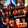 RapaduraCast 916 - Listão: 30 Filmes com os Maiores Vilões do Cinema