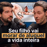 Seu filho vai morar de aluguel a vida inteira e seu pai não vai ter onde morar | Papo de Gestão