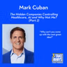 Mark Cuban: The Hidden Companies Controlling Healthcare, the Future of AI, and Why Not Me? (Part 2) (#307)