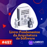 Lambda3 Podcast 497 - Livro: Fundamentos da Arquitetura de Software