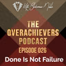 026 – Done Is Not Failure