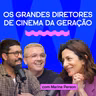 OS GRANDES DIRETORES DE CINEMA DESTA GERAÇÃO com Marina Person