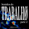 SENTIDOS DO TRABALHO parte 2