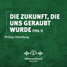 Die Zukunft, die uns geraubt wurde (Teil I) | Philipp Ottenburg