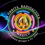 LA ORBITA RADIOACTIVA MEXICO