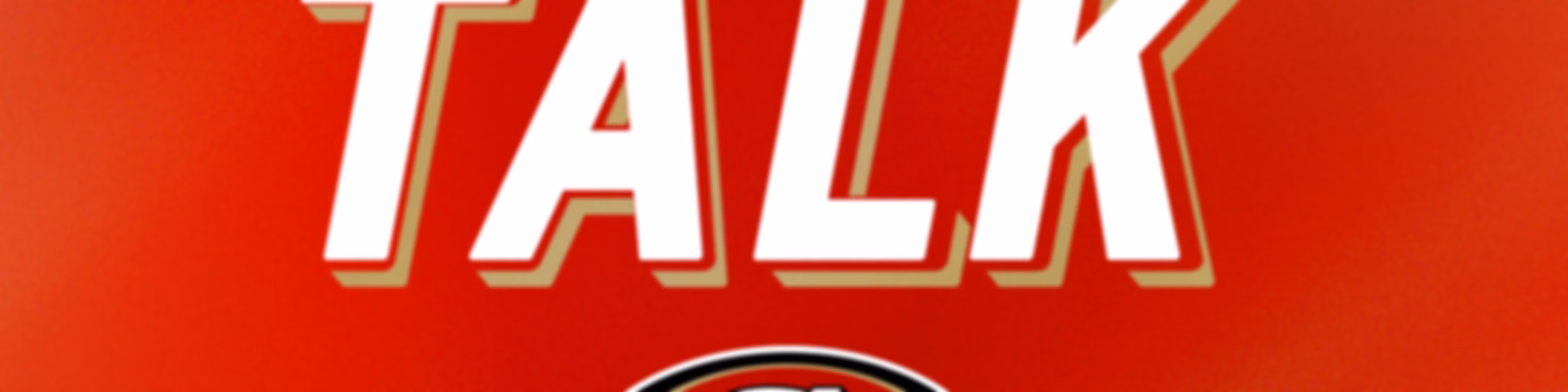 49ers Talk: A San Francisco 49ers Podcast