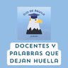 Capítulo 94- T3  Docentes y palabras que dejan huella