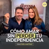 Cómo amar sin perder tu independencia con Efrén Martínez | En Defensa Propia | Erika de la Vega