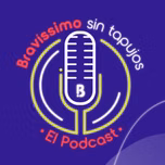 Bravíssimo sin tapujos, el podcast