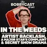  #641 - In The Weeds: Artist Backlash, a Major Star’s Complaint & Secret Show Drama