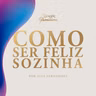 #5 Como ser feliz sozinha (6º Temporada)