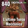Digitalia #840 - L'ultimo Turco Meccanico