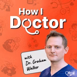 How I Doctor with Dr. Graham Walker