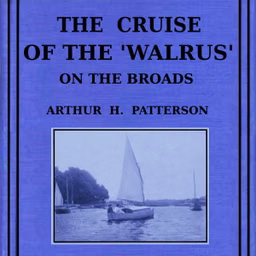 Cruise of the Walrus on the Broads, The by Arthur Henry Patterson (1857 - 1935)