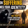 When Suffering Becomes Your Identity: Finding Your Life Again by Looking to Christ