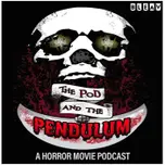 The Pod and the Pendulum: A Horror Movie Podcast