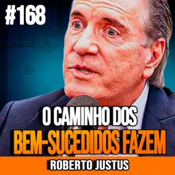 Roberto Justus | O CAMINHO PARA CONSTRUIR RIQUEZA E SUCESSO DURADOURO