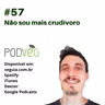 #57 – Não sou mais crudívoro