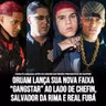 Gangstar - Oruam Salvador Da Rima Real Fubá E Chefinho